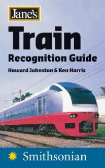 Jane's Train Recognition Guide - Howard Johnston, Ken Harris