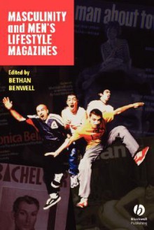 Masculinity and Men's Lifestyle Magazines - Benwell, Benwell