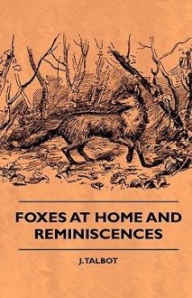 Foxes at Home and Reminiscences - J. Talbot, Earl Stout