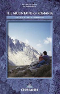 The Mountains of Romania: A Guide to Walking in the Carpathian Mountains - James Roberts