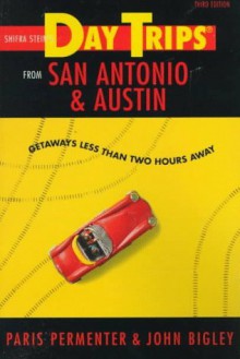 Day Trips from San Antonio and Austin: Getaways Less Than Two Hours Away - Paris Permenter