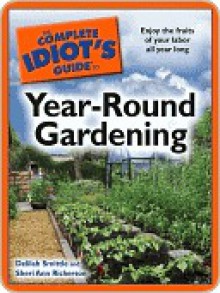 The Complete Idiot's Guide to Year-Round Gardening - Delilah Smittle