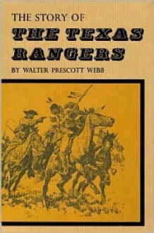 The Story of the Texas Rangers - Walter Prescott Webb