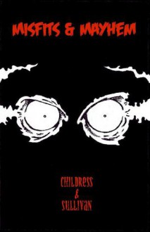 Misfits & Mayhem - Andy B. Childress, Shane Sullivan