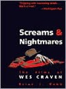 Screams and Nightmares: The Films of Wes Craven - Brian Robb