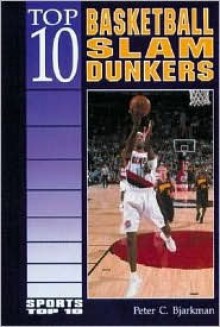 Top 10 Basketball Slam Dunkers - Peter C. Bjarkman