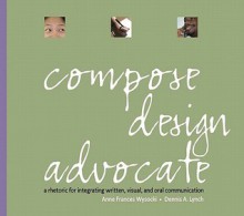 Compose, Designdvocate Value Package (Includes Real Visual: A Guide to Composing and Analyzing with Images) - Anne F. Wysocki, Dennis A. Lynch