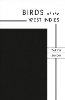 Taryn Simon: Birds of the West Indies - Daniel Baumann, Taryn Simon