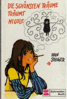 Die schönsten Träume träumt Nicole (Nicole, #1) - Ivan Steiger