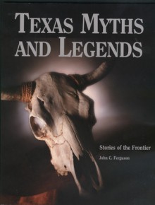 Texas Myths and Legends: Stories of the Frontier - John Ferguson