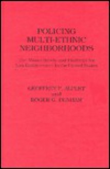 Policing Multi-Ethnic Neighborhoods: The Miami Study and Findings for Law Enforcement in the United States - Geoffrey P. Alpert, Roger G. Dunham