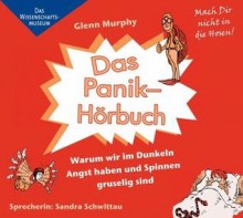 Das Panik-Hörbuch: Warum wir im Dunkeln Angst haben und Spinnen gruselig sind - Glenn Murphy, Sandra Schwittau