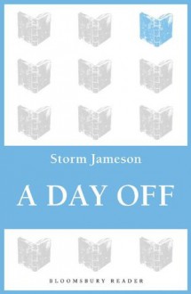 A Day Off (Bloomsbury Reader) - Storm Jameson