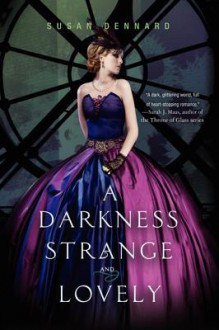 A Darkness Strange and Lovely - Susan Dennard