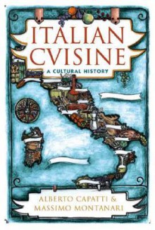 Italian Cuisine: A Cultural History - Alberto Capatti, Massimo Montanari