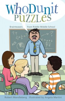 Whodunit Puzzles: Brainteasers from Riddle Middle School - Robert Mandelberg, Angela Martini