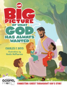 The Big Picture of What God Always Wanted - Charles Boyd, Heath McPharson