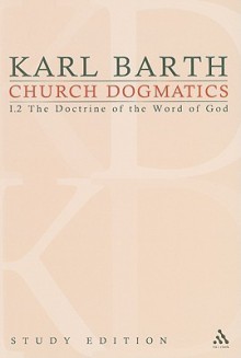 The Doctrine of the Word of God I.2 Section 13-15 (Church Dogmatics Study Edition) - Karl Barth