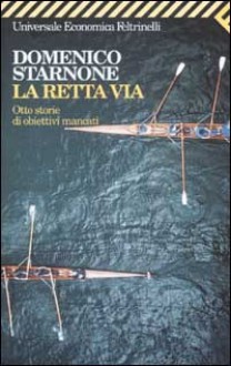 La retta via. Otto storie di obiettivi mancati - Domenico Starnone