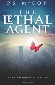 The Lethal Agent (The Extraction Files) (Volume 2) - RS McCoy