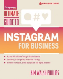 Ultimate Guide to Instagram for Business (Ultimate Series) - Kim J Walsh-Phillips