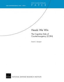 Heads We Win: The Cognitive Side of Counterinsurgency (Coin) - David C. Gompert