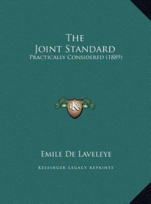 The Joint Standard: Practically Considered (1889) - Emile de Laveleye