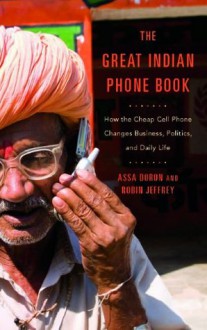 The Great Indian Phone Book: how the cheap cell phone changes business, politics, and daily life - Assa Doron