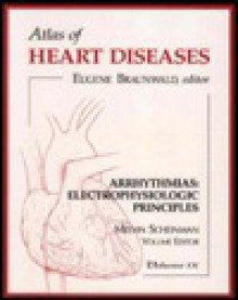 Arrhythmias: Electrophysiologic Principles - Melvin M. Scheinman, Eugene Braunwald, Ann Saydlowski