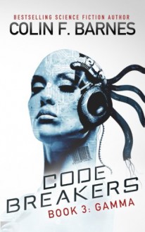 Code Breakers: Gamma (Volume 3) - Colin F. Barnes