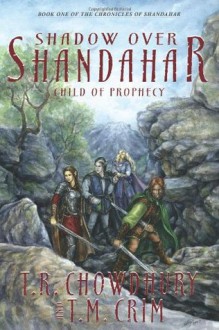 Shadow Over Shandahar: Child of Prophecy - T.R. Chowdhury, T.M. Crim