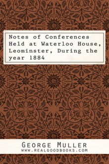 George Muller's Addresses at Leominster (Real Good Books Edition) - George Muller, Real Good Books