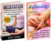 Reflexology & Meditation Box Set: Take Charge of Your Health Using Hand and Foot Reflexology to Reduce Tension and Meditation Techniques for De-Stress, ... Meditation books, relaxation techniques) - Olivia Thomas, Nick Long