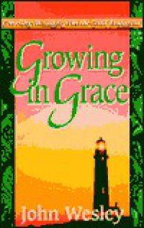 Growing in Grace - John Wesley, Judith Couchman