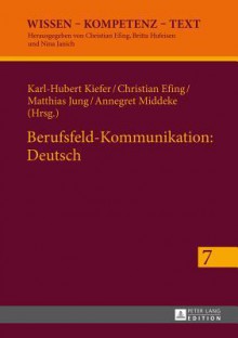 Berufsfeld-Kommunikation: Deutsch - Karl-Hubert Kiefer, Christian Efing, Matthias Jung, Annegret Middeke