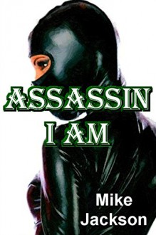 Assassin I Am - Mike Jackson