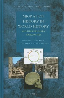 Migration History in World History: Multidisciplinary Approaches - Jan Lucassen, Leo Lucassen, Patrick Manning