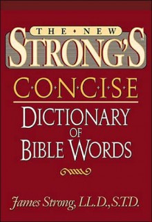 The New Strong's Concise Dictionary of Bible Words: Nelson's Concise Series - James Strong