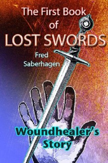 The First Book of Lost Swords: Woundhealer's Story - Fred Saberhagen