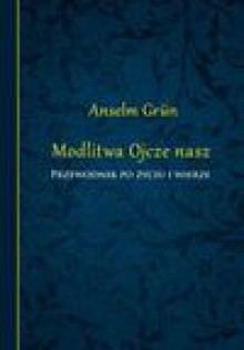 Modlitwa Ojcze nasz - Anselm Grün