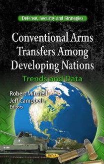 Conventional Arms Transfers Among Developing Nations: Trends and Data - Robert Mitchell