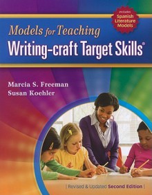 Models for Teaching Writing-Craft Target Skills - Marcia S. Freeman, Susan Koehler