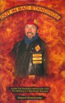 Out in Bad Standings: Inside the Bandidos Motorcycle Club--The Making of a Worldwide Dynasty - Edward Winterhalder