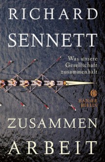 Zusammenarbeit: Was unsere Gesellschaft zusammenhält von Sennett. Richard (2012) Gebundene Ausgabe - Sennett. Richard