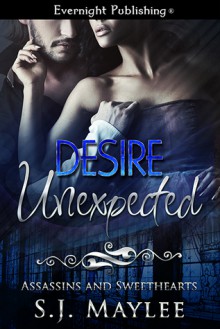 Desire Unexpected (Assassins and Sweethearts Book 1) - S.J. Maylee