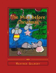 The Mice Before Christmas - Heather Gilbert