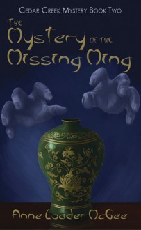 The Mystery of the Missing Ming (Book Two) - Anne Loader McGee