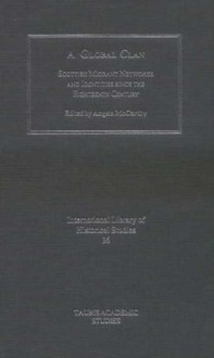 A Global Clan: Scottish Migrant Networks and Identity since the Eighteenth Century - Angela McCarthy