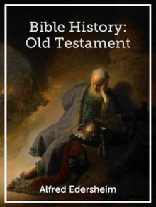 Bible History: Old Testament - Alfred Edersheim