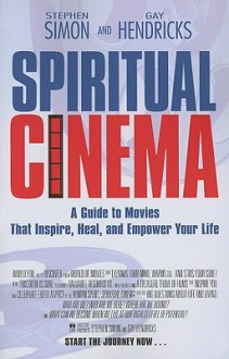 Spiritual Cinema - Gay Hendricks, Stephen Simon